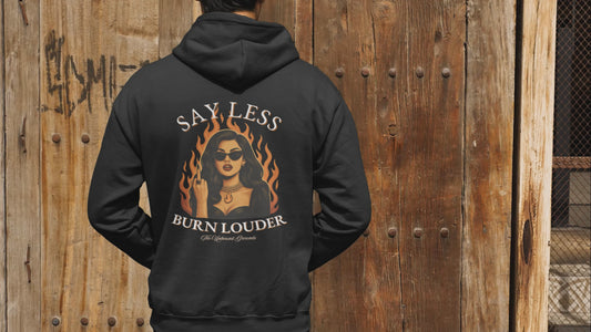 Say Less, Burn Louder – Unbound Flame Edition Hoodie